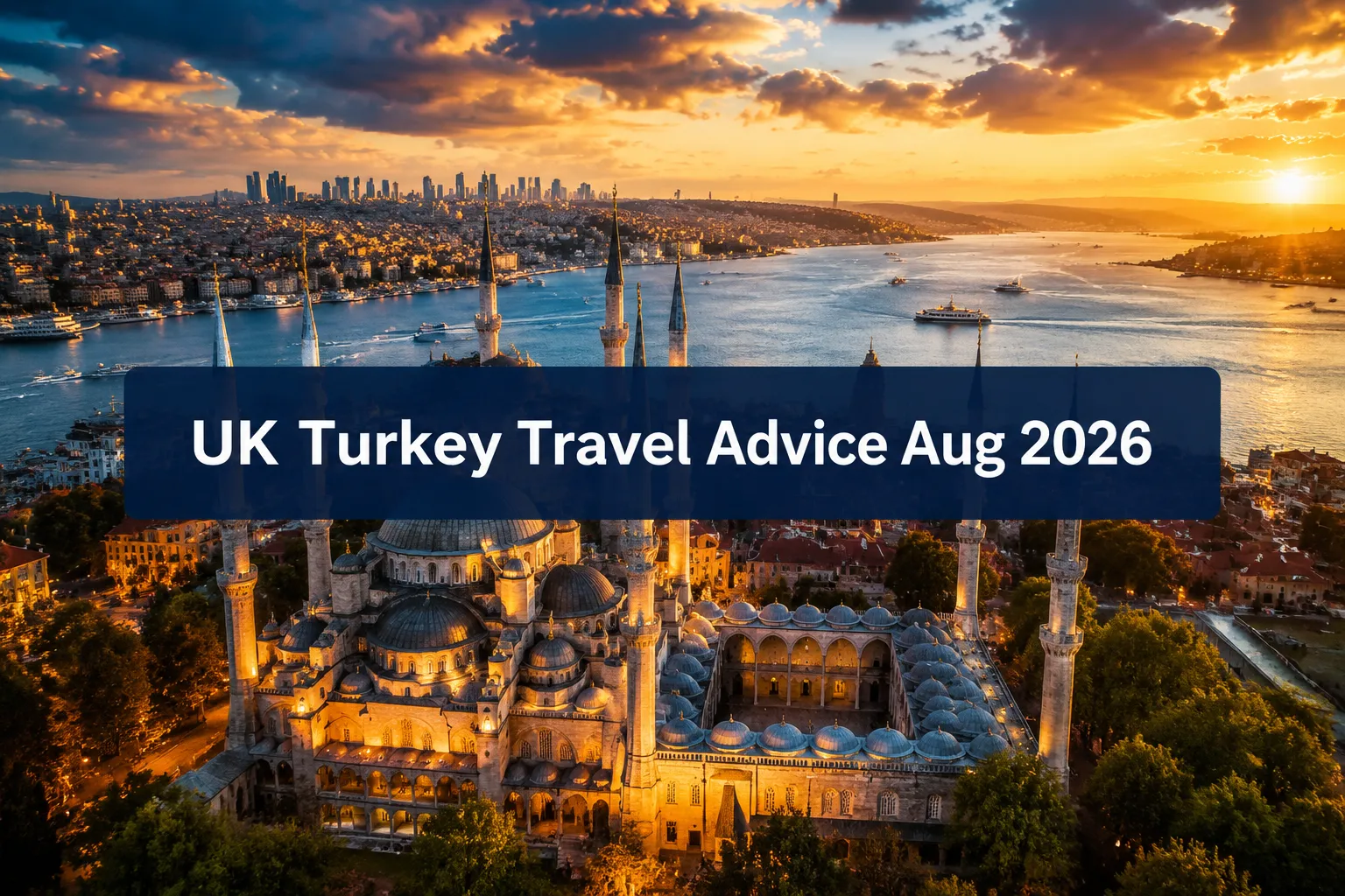 UK Updates Turkey Travel Advice: What You Need to Know This August 2026